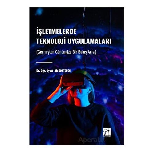 İşletmelerde Teknoloji Uygulamaları - Ali Köstepen - Gazi Kitabevi