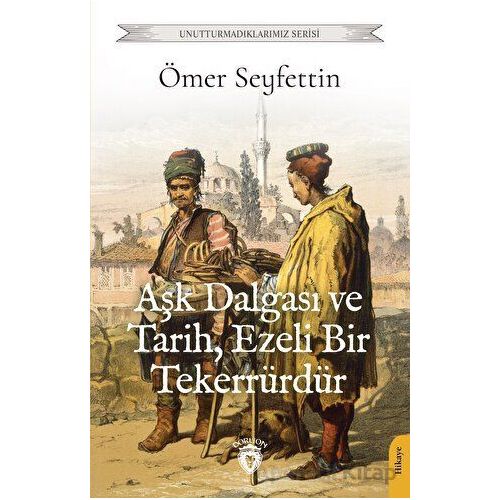 Aşk Dalgası ve Tarih, Ezeli Bir Tekerrürdür - Ömer Seyfettin - Dorlion Yayınları