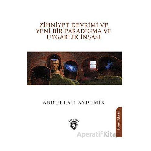 Zihniyet Devrimi ve Yeni Bir Paradigma ve Uygarlık İnşası - Abdullah Aydemir - Dorlion Yayınları