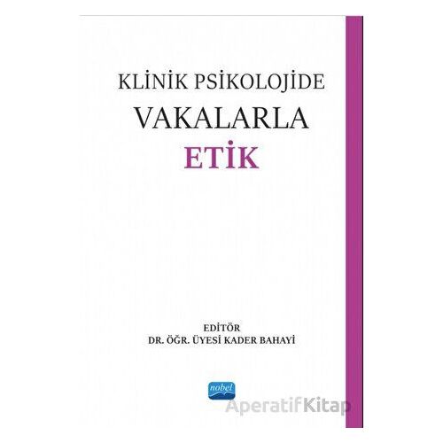 Klinik Psikolojide Vakalarla Etik - Kolektif - Nobel Akademik Yayıncılık