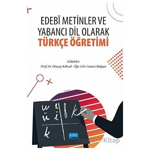 Edebi Metinler ve Yabancı Dil Olarak Türkçe Öğretimi - Kolektif - Nobel Akademik Yayıncılık
