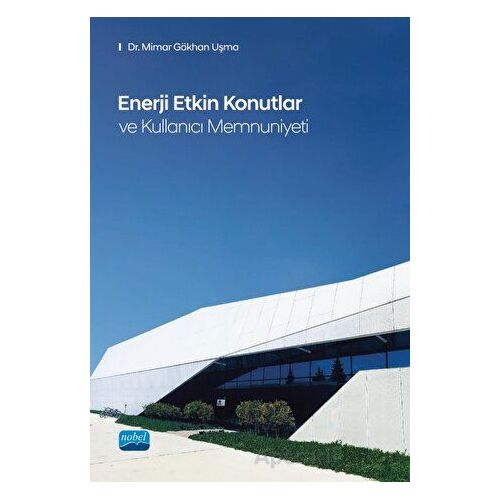 Enerji Etkin Konutlar ve Kullanıcı Memnuniyeti - Gökhan Uşma - Nobel Akademik Yayıncılık