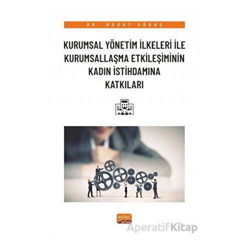 Kurumsal Yönetim İlkeleri ile Kurumsallaşma Etkileşiminin Kadın İstihdamına Katkıları