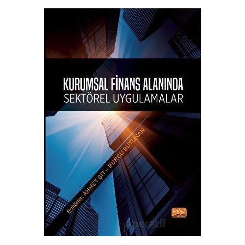 Kurumsal Finans Alanında Sektörel Uygulamalar - Kolektif - Nobel Bilimsel Eserler