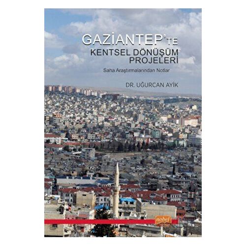 Gaziantep’te Kentsel Dönüşüm Projeleri - Uğurcan Ayik - Nobel Bilimsel Eserler