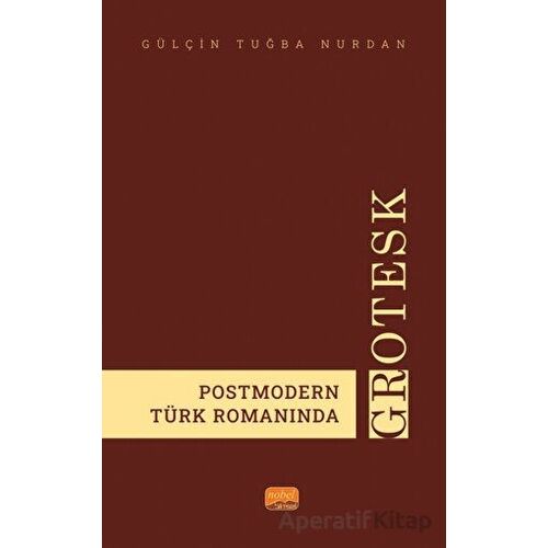 Postmodern Türk Romanında Grotesk - Gülçin Tuğba Nurdan - Nobel Bilimsel Eserler