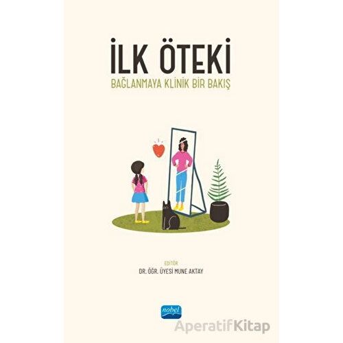 İlk Öteki - Bağlanmaya Klinik Bir Bakış - Volkan Demir - Nobel Akademik Yayıncılık