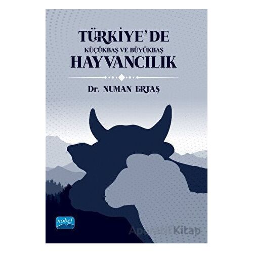 Türkiye’de Küçükbaş ve Büyükbaş Hayvancılık - Numan Ertaş - Nobel Akademik Yayıncılık