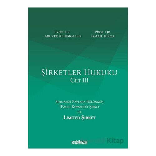 Şirketler Hukuku - Cilt III - Abuzer Kendigelen - On İki Levha Yayınları