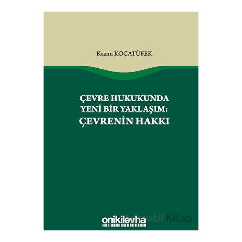 Çevre Hukukunda Yeni Bir Yaklaşım: Çevrenin Hakkı - Kazım Kocatüfek - On İki Levha Yayınları