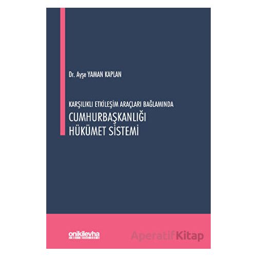 Karşılıklı Etkileşim Araçları Bağlamında Cumhurbaşkanlığı Hükümet Sistemi