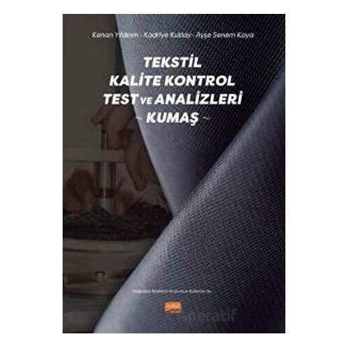 Tekstil Kalite Kontrol Test ve Analizleri - Kumaş - Kadriye Kutlay - Nobel Bilimsel Eserler
