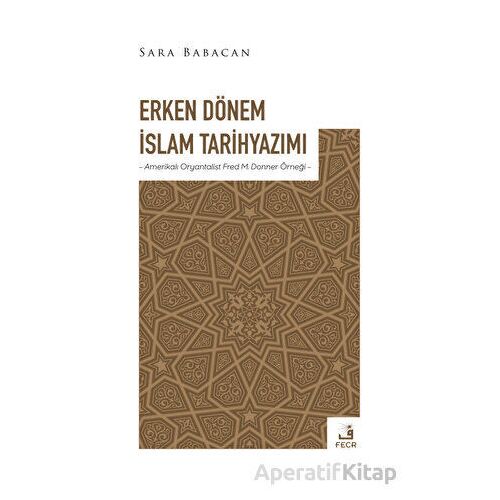 Erken Dönem İslam Tarihyazımı - Sara Babacan - Fecr Yayınları