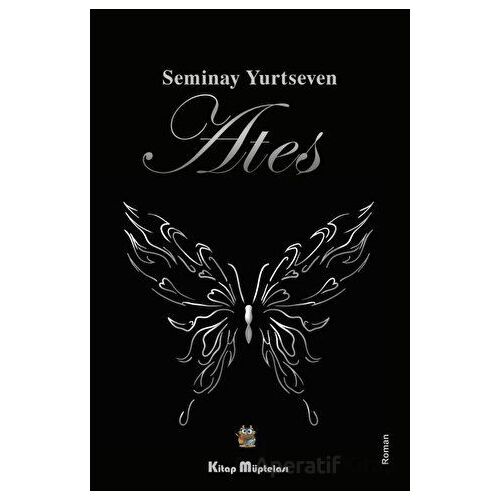 Ateş - Seminay Yurtseven - Kitap Müptelası Yayınları