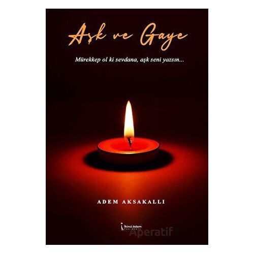 Aşk ve Gaye - Adem Aksakallı - İkinci Adam Yayınları
