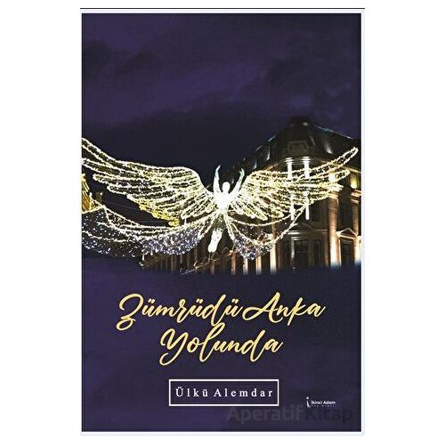 Zümrüdüanka Yolunda - Ülkü Alemdar - İkinci Adam Yayınları