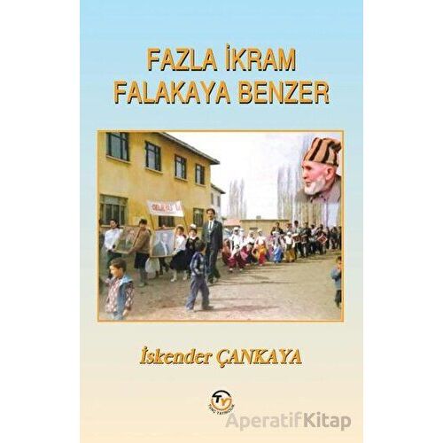 Fazla İkram Falakaya Benzer - İskender Çankaya - Tunç Yayıncılık