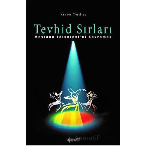 Tevhid Sırları - Mevlana Felsefesini Kavramak - Kevser Yeşiltaş - Demos Yayınları