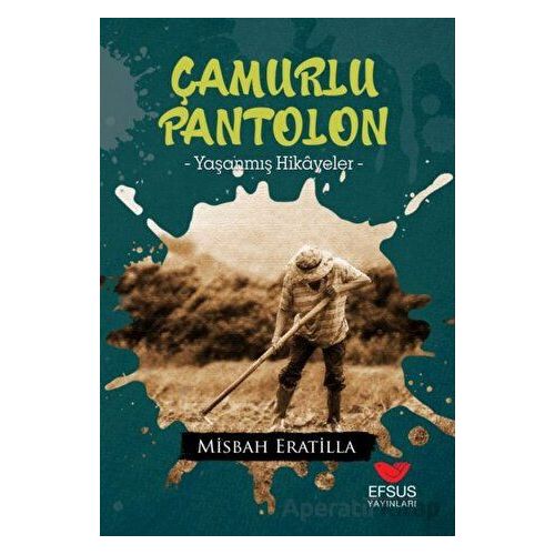 Çamurlu Pantolon - Mi·sbah Erati·lla - Efsus Yayınları