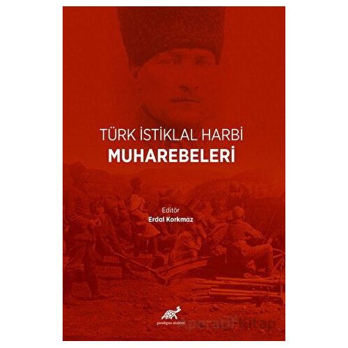Türk İstiklal Harbi Muharebeleri - Erdal Korkmaz - Paradigma Akademi Yayınları