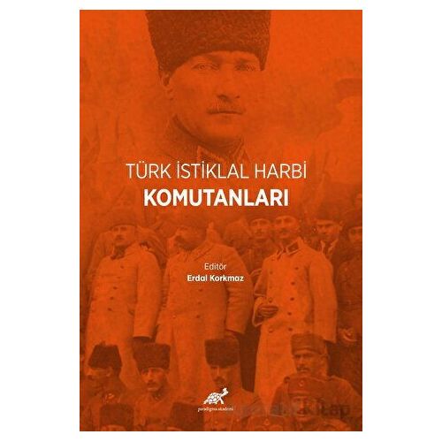 Türk İstiklal Harbi Komutanları - Kolektif - Paradigma Akademi Yayınları