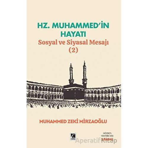 Hz. Muhammed’in Hayatı Sosyal ve Siyasal Mesajı (2) - Muhammed Zeki Mirzaoğlu - Çıra Yayınları