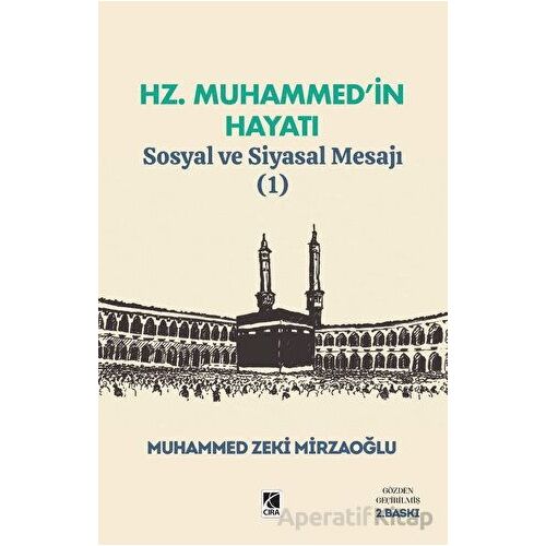 Hz. Muhammed’in Hayatı Sosyal ve Siyasal Mesajı (1) - Muhammed Zeki Mirzaoğlu - Çıra Yayınları
