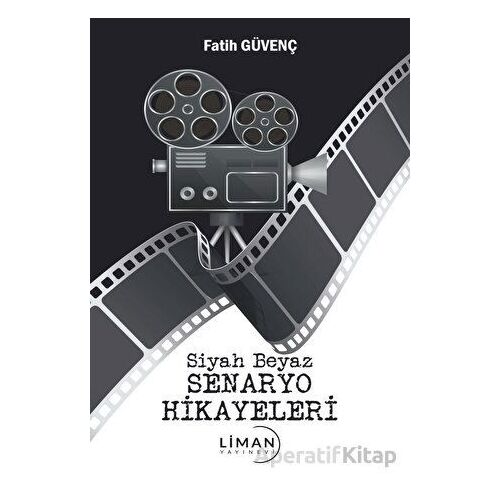 Siyah Beyaz Senaryo Hikayeleri - Fatih Güvenç - Liman Yayınevi