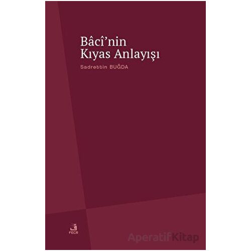 Bacinin Kıyas Anlayışı - Sadrettin Buğda - Fecr Yayınları