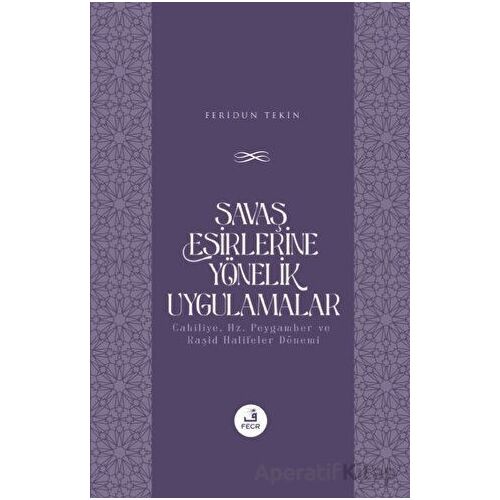 Savaş Esirlerine Yönelik Uygulamalar - Feridun Tekin - Fecr Yayınları