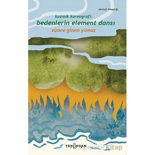 Kozmik Koreografi: Bedenlerin Element Dansı - Zümre Gizem Yılmaz - Yeni İnsan Yayınevi