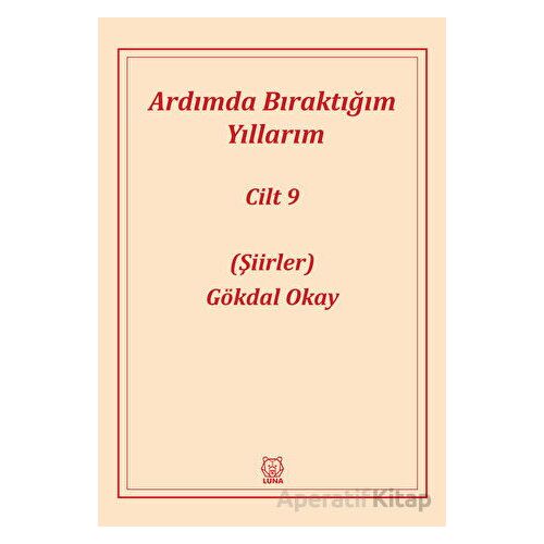 Ardımda Bıraktığım Yıllarım Cilt 9 - Gökdal Okay - Luna Yayınları