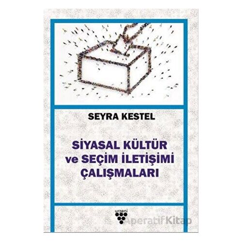 Siyasal Kültür ve Seçim İletişimi Çalışmaları - Seyra Kestel - Urzeni Yayıncılık