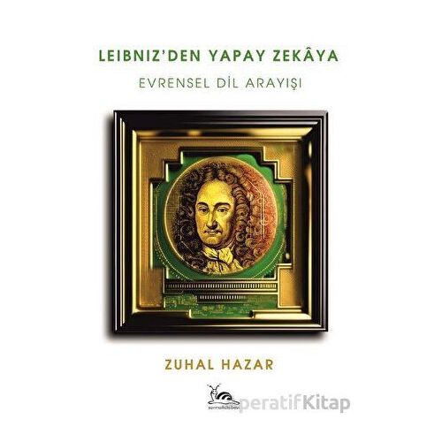 Leibniz’den Yapay Zekaya - Zuhal Hazar - Sarmal Kitabevi