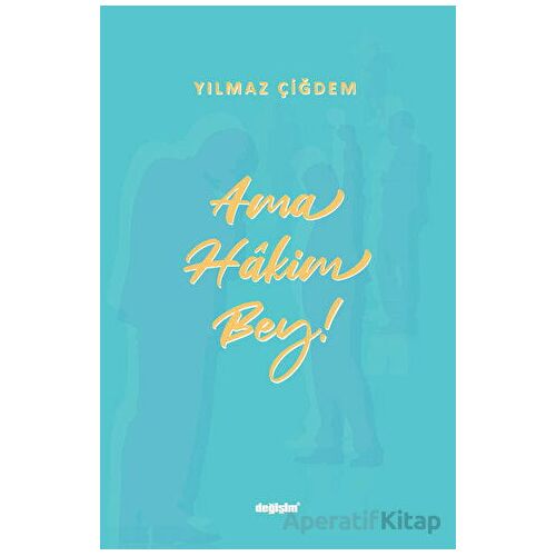 Ama Hakim Bey! - Yılmaz Çiğdem - Değişim Yayınları