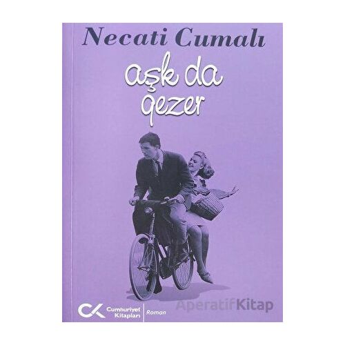 Aşk da Gezer - Necati Cumalı - Cumhuriyet Kitapları