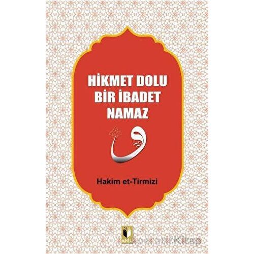 Hikmet Dolu Bir İbadet Namaz - Hakim Tirmizi - Ehil Yayınları