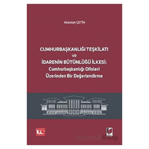 Cumhurbaşkanlığı Teşkilatı ve İdarenin Bütünlüğü İlkesi: Cumhurbaşkanlığı Ofisleri Üzerinden Bir Değ