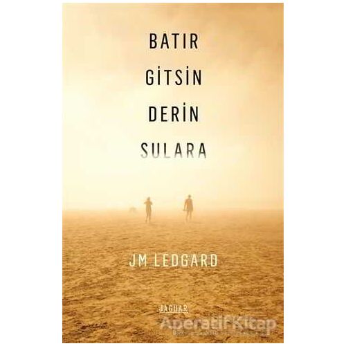 Batır Gitsin Derin Sulara - J. M. Ledgard - Jaguar Kitap