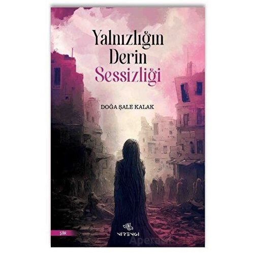 Yalnızlığın Derin Sessizliği - Doğa Şale Kalak - Nirengi Yayınları