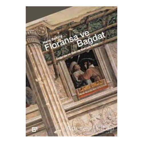 Floransa ve Bağdat - Hans Belting - Koç Üniversitesi Yayınları