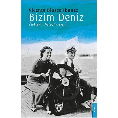 Bizim Deniz (Mare Nostrum) - Vicente Blasco Ibanez - Dorlion Yayınları