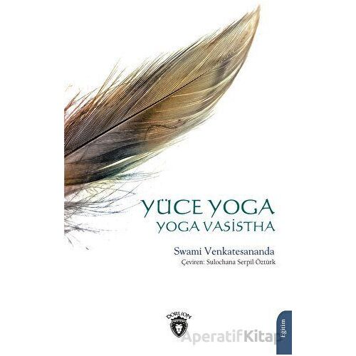 Yüce Yoga - Yoga Vasistha - Swami Venkatesananda - Dorlion Yayınları