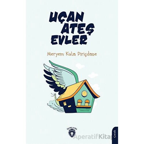Uçan Ateş Evler 5+ - Meryem Kula Piriçdane - Dorlion Yayınları