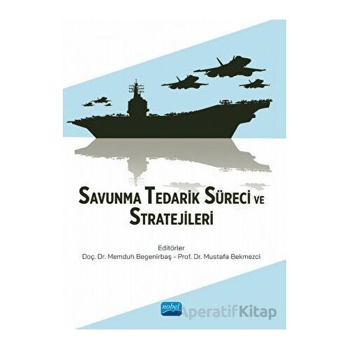 Savunma Tedarik Süreci ve Stratejileri - Kolektif - Nobel Akademik Yayıncılık