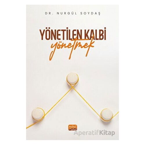 Yönetilen Kalbi Yönetmek - Nurgül Soydaş - Nobel Bilimsel Eserler