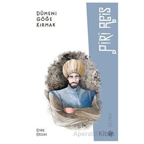 Dümeni Göğe Kırmak - Piri Reis - Emre Ergin - Türkiye Diyanet Vakfı Yayınları