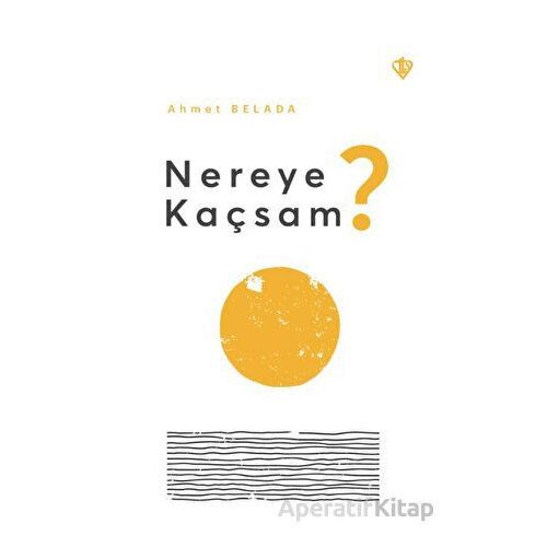 Nereye Kaçsam? - Ahmet Belada - Türkiye Diyanet Vakfı Yayınları