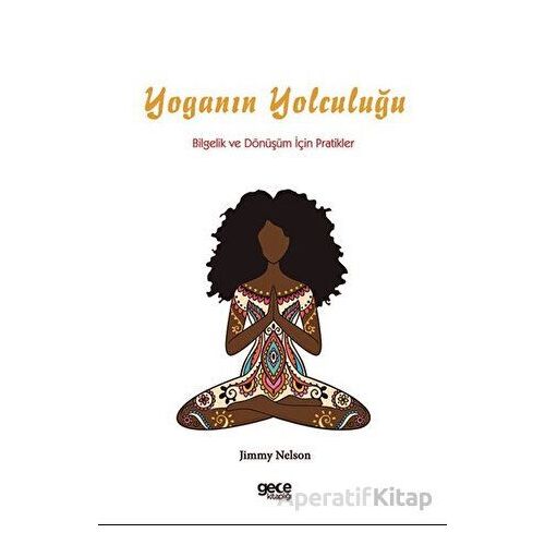 Yoganın Yolculuğu: Bilgelik ve Dönüşüm İçin Pratikler - Jimmy Nelson - Gece Kitaplığı