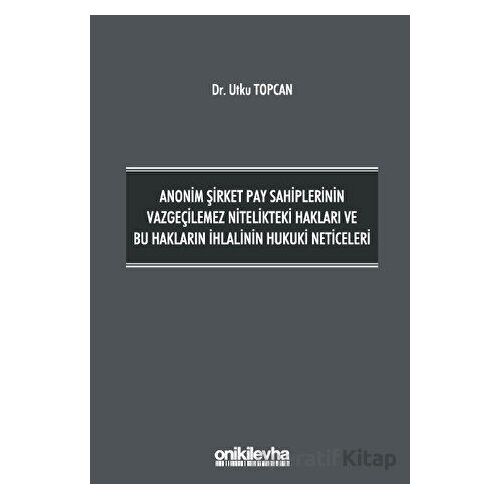 Anonim Şirket Pay Sahiplerinin Vazgeçilemez Nitelikteki Hakları ve Bu Hakların İhlalinin Hukuki Neti